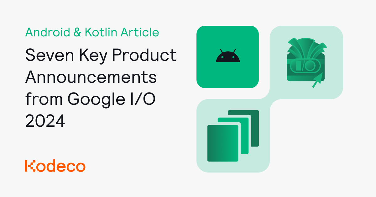Seven Key Product Announcements from Google I/O 2024
